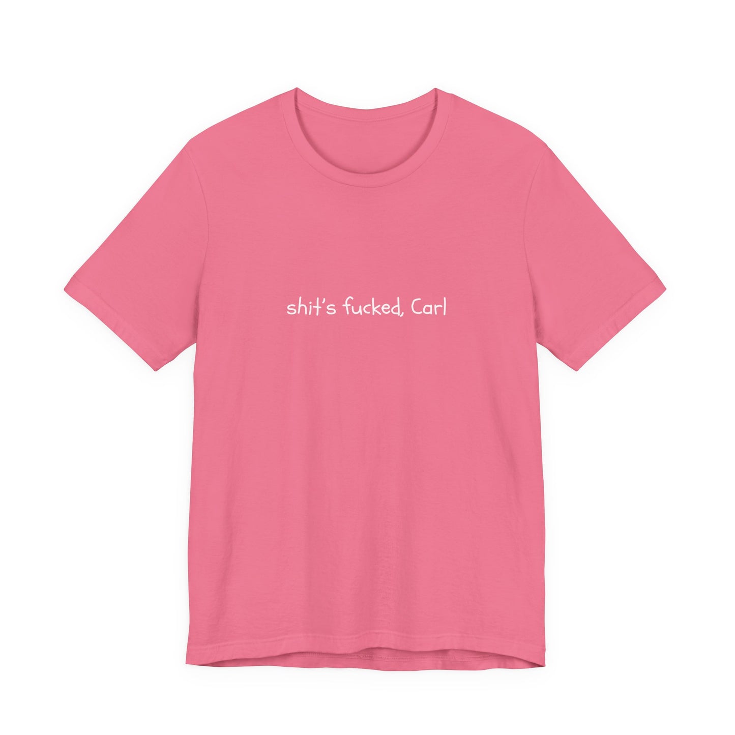 Shit's Fucked, Carl Text - T-Shirt | Sarcastic | Roly Poly Print