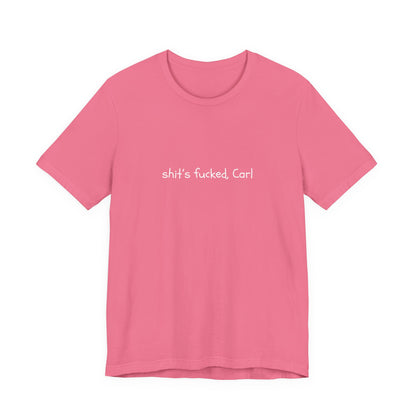 Shit's Fucked, Carl Text - T-Shirt | Sarcastic | Roly Poly Print