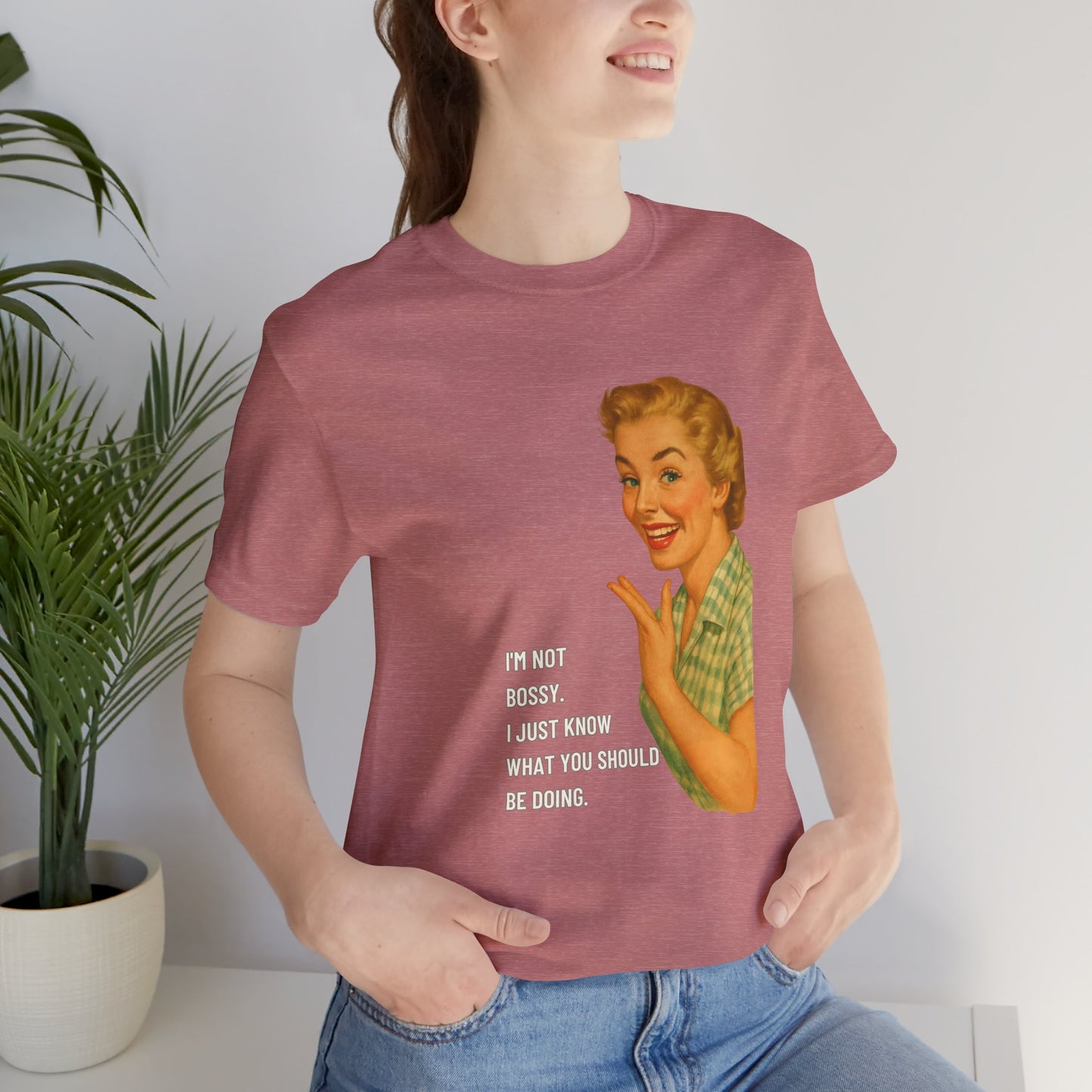 I'm Not Bossy, I just Know What You Should Be Doing Retro Housewife - T-Shirt | Funny & Sarcastic | Roly Poly Print