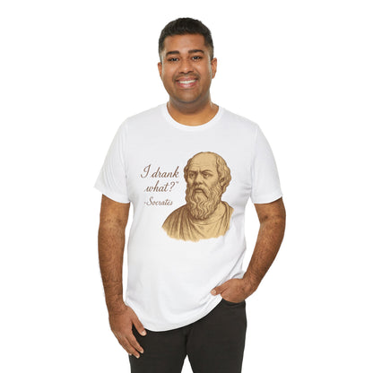 I Drank What? Socrates Quote - T-shirt | Funny & Sarcastic | Roly Poly Print