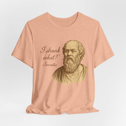 I Drank What? Socrates Quote - T-shirt | Funny & Sarcastic | Roly Poly Print