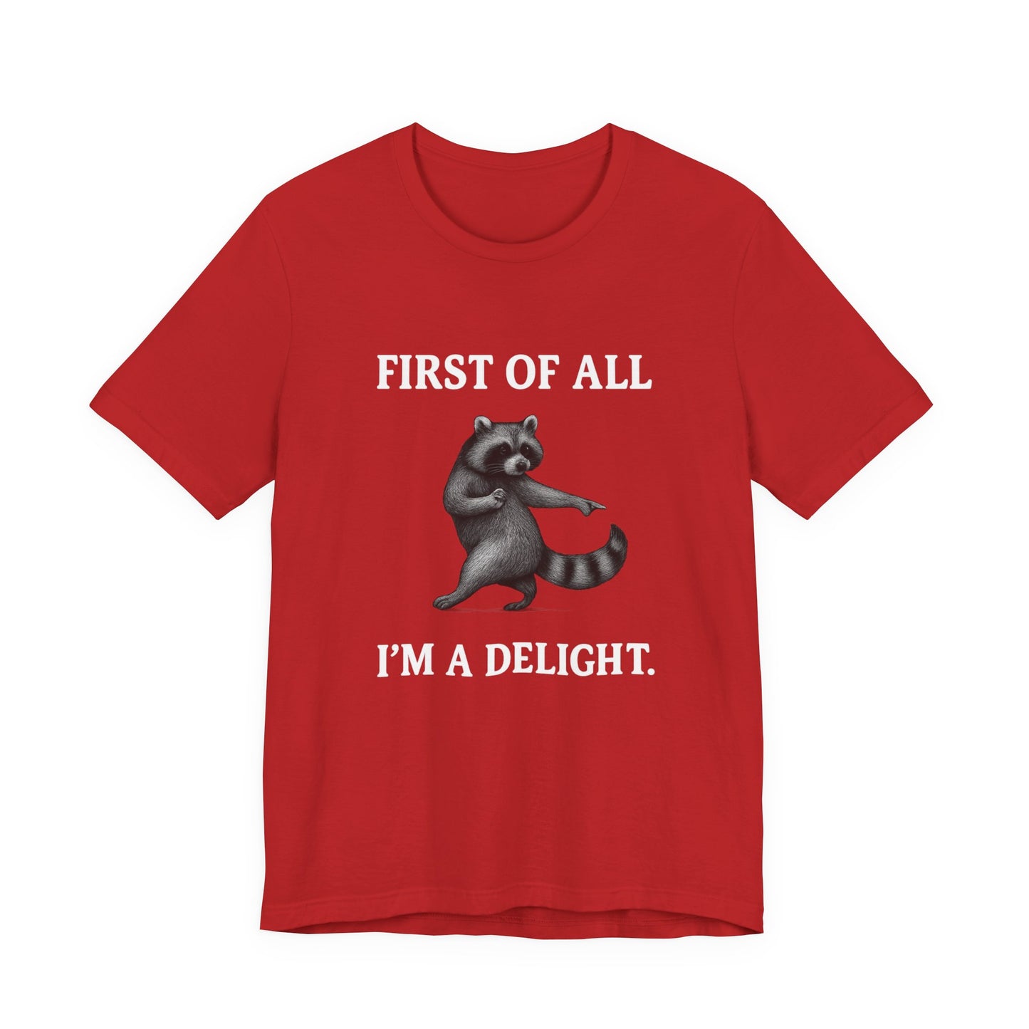 First of All, I'm a Delight Raccoon - T-Shirt | Pets and Animals | Roly Poly Print