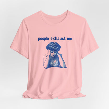 People Exhaust Me - T-Shirt | Funny & Sarcastic | Roly Poly Print