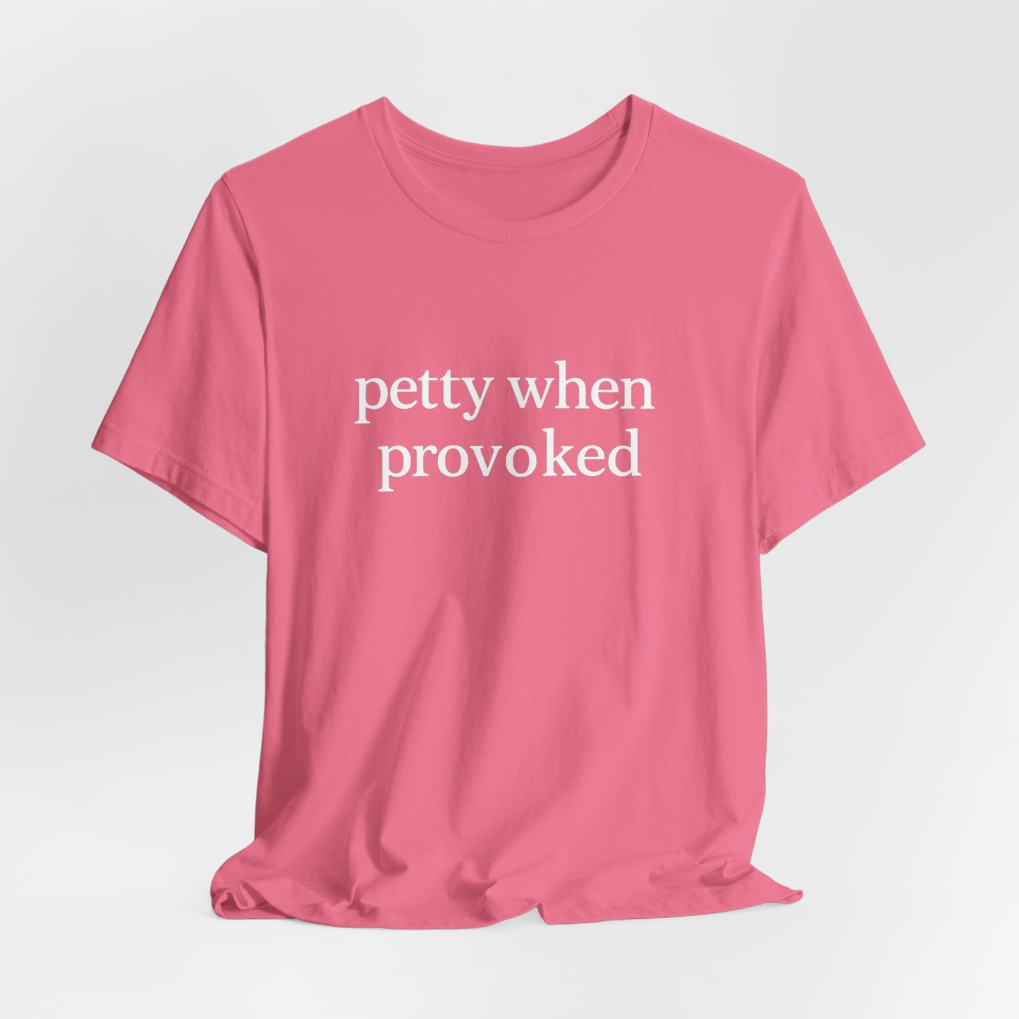 Petty When Provoked - T-Shirt | Funny & Sarcastic | Roly Poly Print