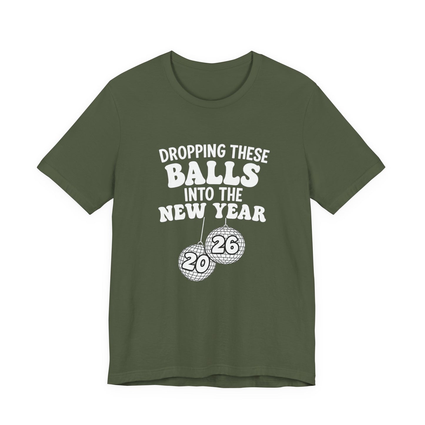 Dropping These Balls Into the New Year 2026 - New Year T-Shirt | Holiday | Roly Poly Print