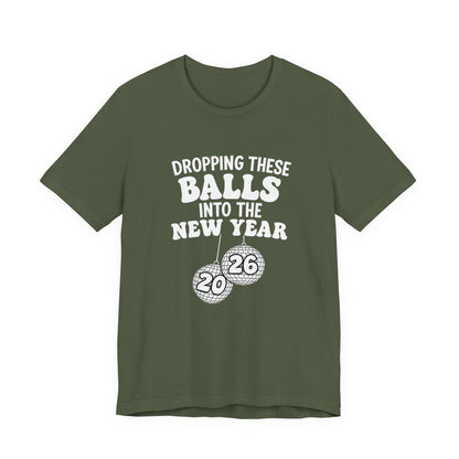 Dropping These Balls Into the New Year 2026 - New Year T-Shirt | Holiday | Roly Poly Print