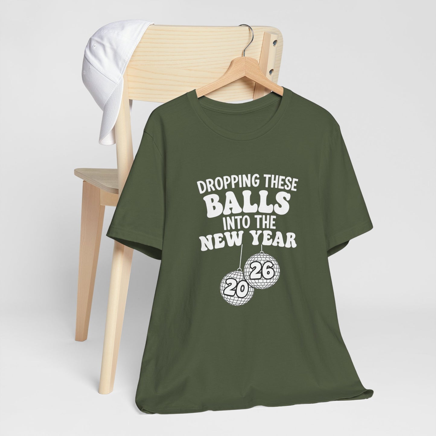 Dropping These Balls Into the New Year 2026 - New Year T-Shirt | Holiday | Roly Poly Print