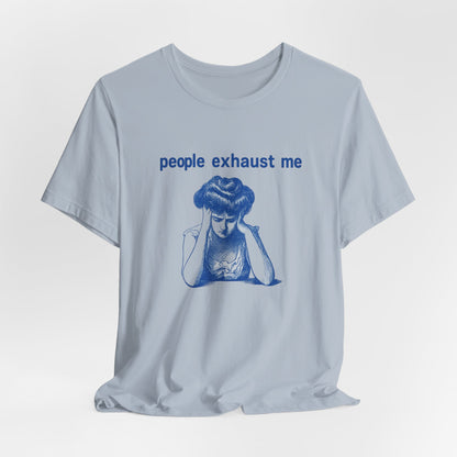 People Exhaust Me - T-Shirt | Funny & Sarcastic | Roly Poly Print