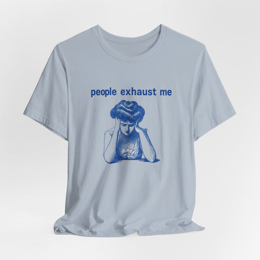 People Exhaust Me - T-Shirt | Funny & Sarcastic | Roly Poly Print