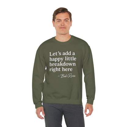 We'll Just Add a Happy Little Breakdown Bob Ross Quote - Sweatshirt | Funny & Sarcastic | Roly Poly Print