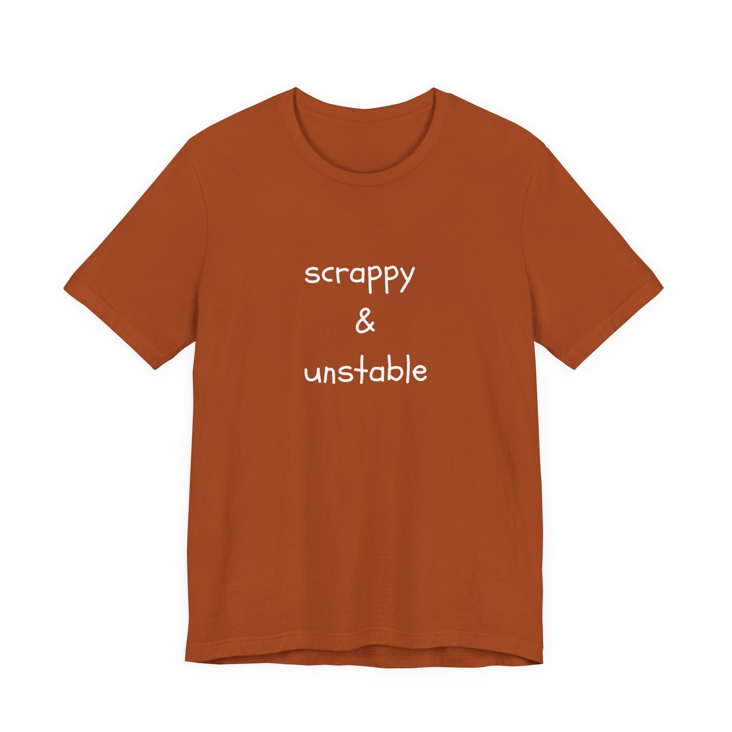 Scrappy & Unstable Text - T-Shirt | Sarcasm | Roly Poly Print