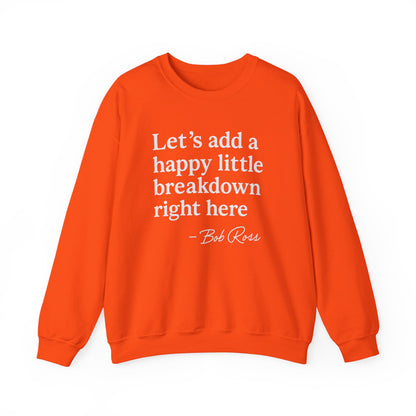We'll Just Add a Happy Little Breakdown Bob Ross Quote - Sweatshirt | Funny & Sarcastic | Roly Poly Print