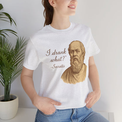 I Drank What? Socrates Quote - T-shirt | Funny & Sarcastic | Roly Poly Print