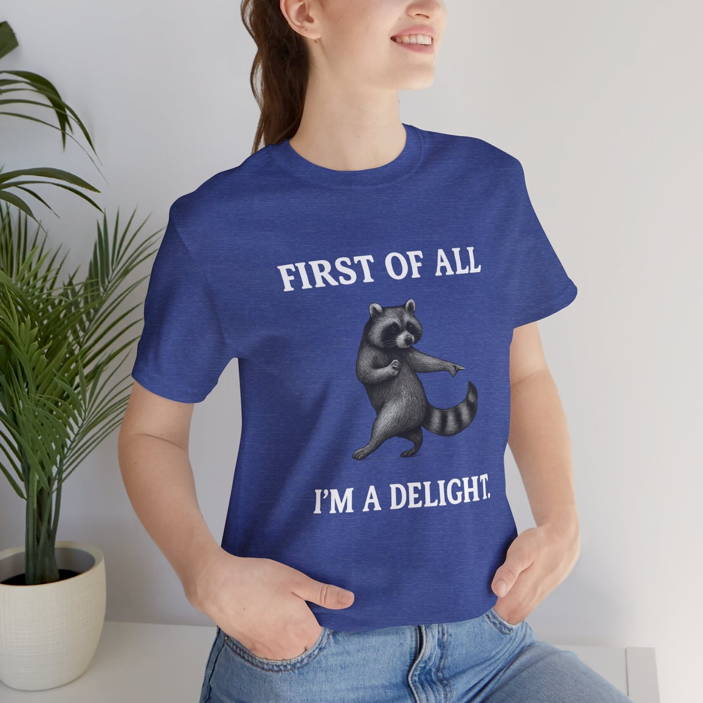 First of All, I'm a Delight Raccoon - T-Shirt | Pets and Animals | Roly Poly Print