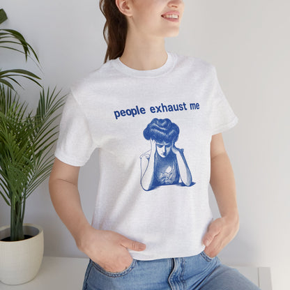 People Exhaust Me - T-Shirt | Funny & Sarcastic | Roly Poly Print