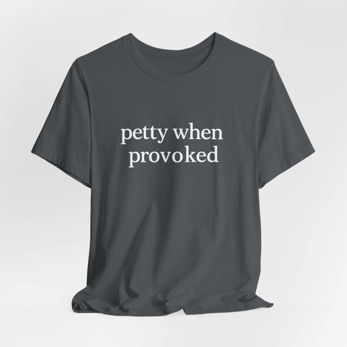 Petty When Provoked - T-Shirt | Funny & Sarcastic | Roly Poly Print