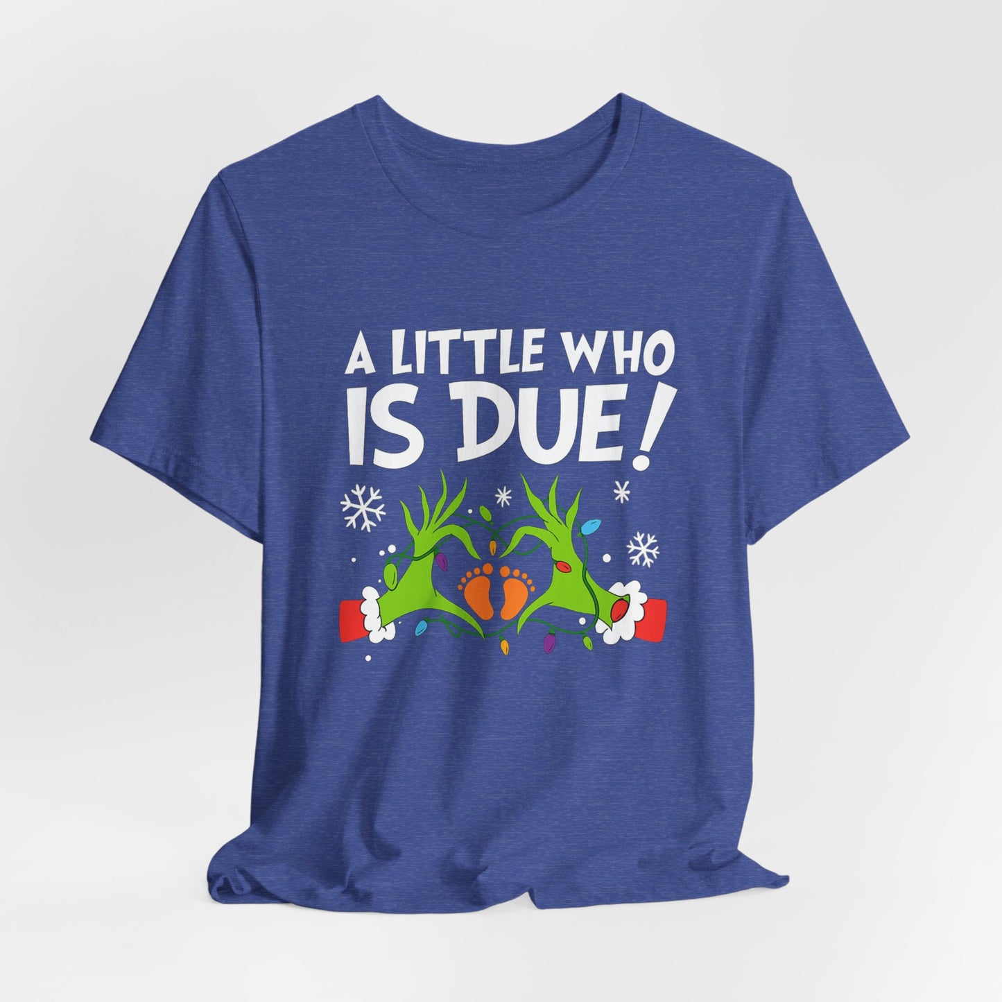 A Little Who is Due with Grinch - Christmas T-Shirt | Holiday | Roly Poly Print