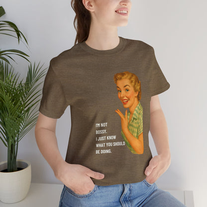 I'm Not Bossy, I just Know What You Should Be Doing Retro Housewife - T-Shirt | Funny & Sarcastic | Roly Poly Print