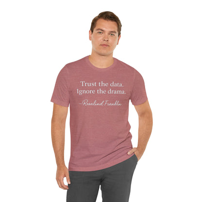 Trust the Data Not the Drama Rosalind Franklin Quote - T-Shirt | STEM | Roly Poly Print