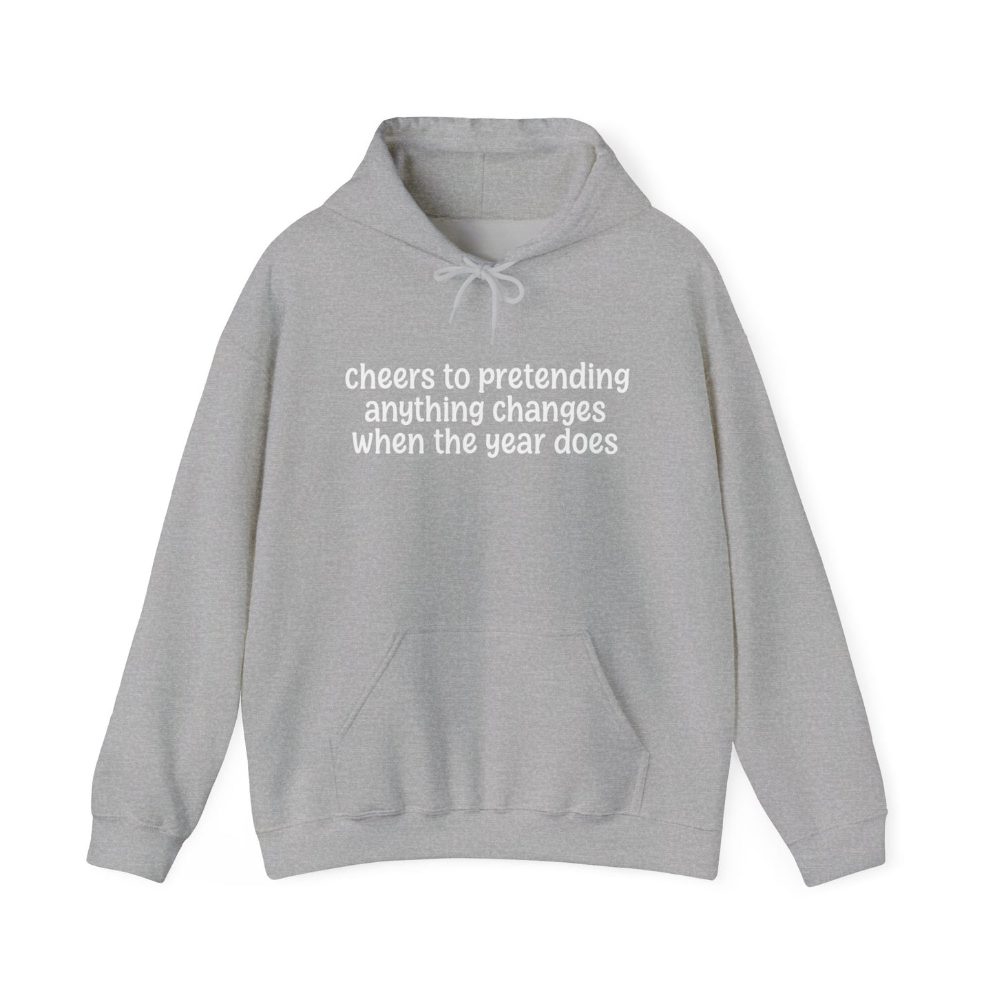 Cheers to Pretending Anything Changes When the New Year Does - New Year Hoodie | Holiday | Roly Poly Print