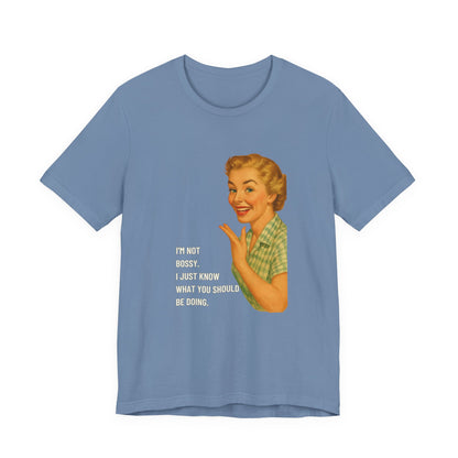 I'm Not Bossy, I just Know What You Should Be Doing Retro Housewife - T-Shirt | Funny & Sarcastic | Roly Poly Print