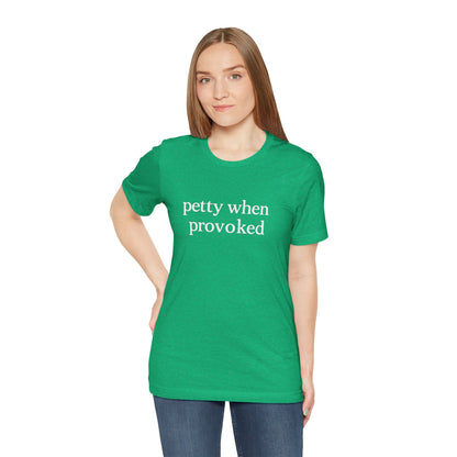 Petty When Provoked - T-Shirt | Funny & Sarcastic | Roly Poly Print