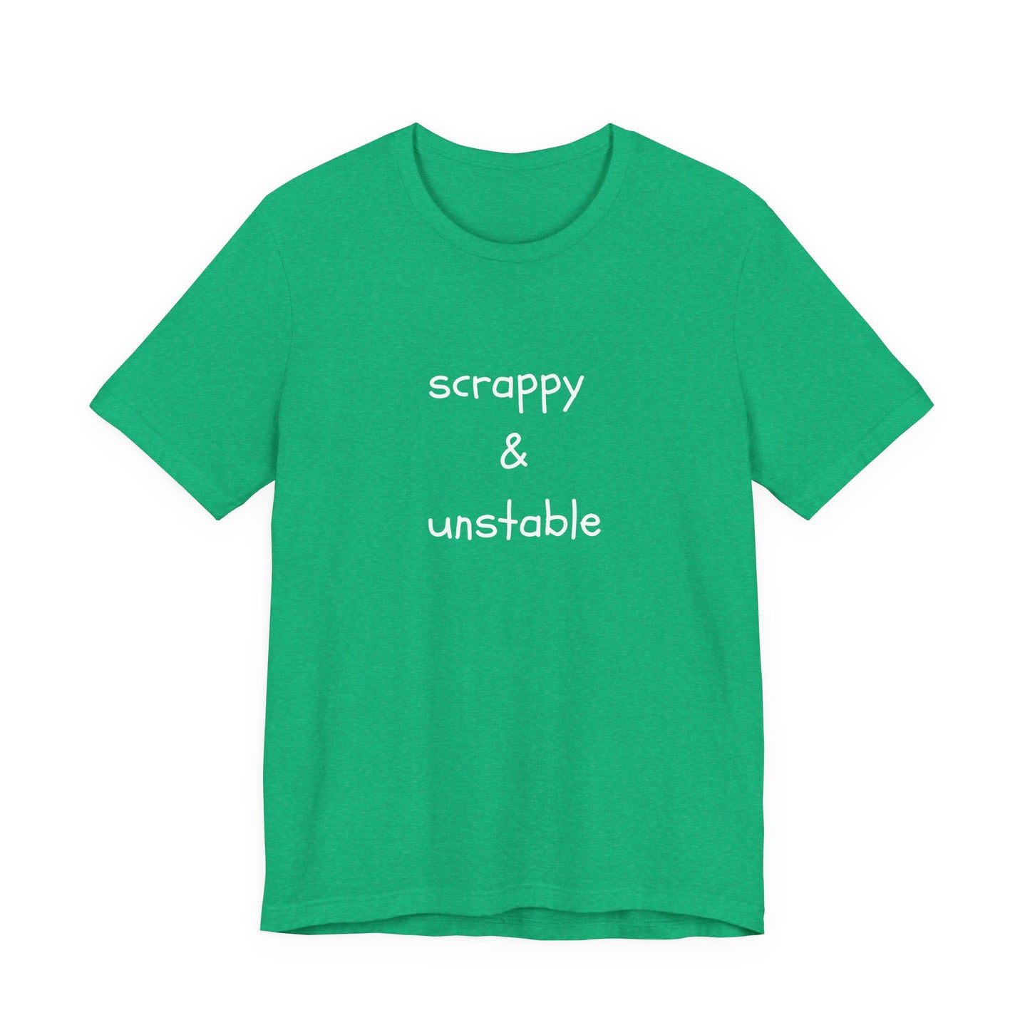 Scrappy & Unstable Text - T-Shirt | Sarcasm | Roly Poly Print