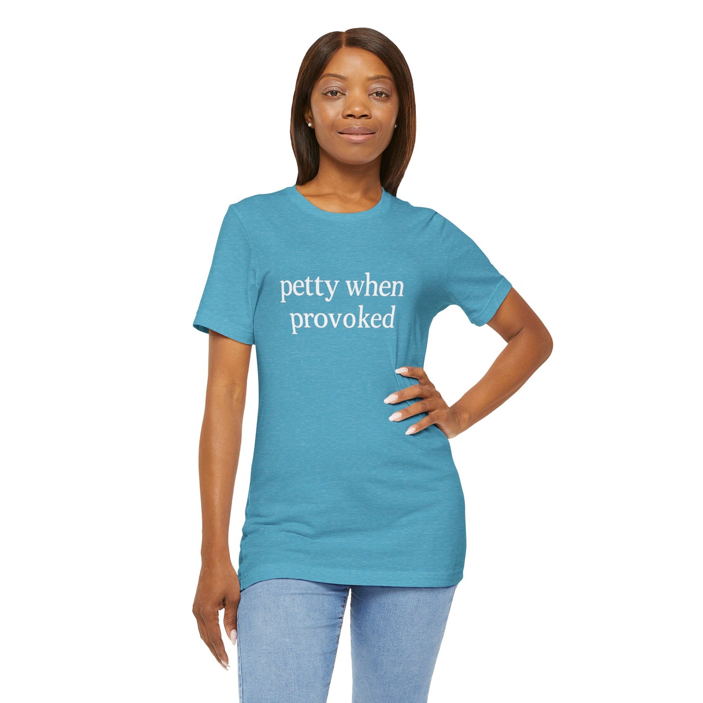 Petty When Provoked - T-Shirt | Funny & Sarcastic | Roly Poly Print