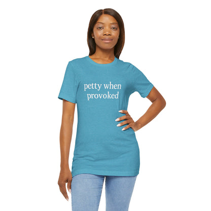 Petty When Provoked - T-Shirt | Funny & Sarcastic | Roly Poly Print