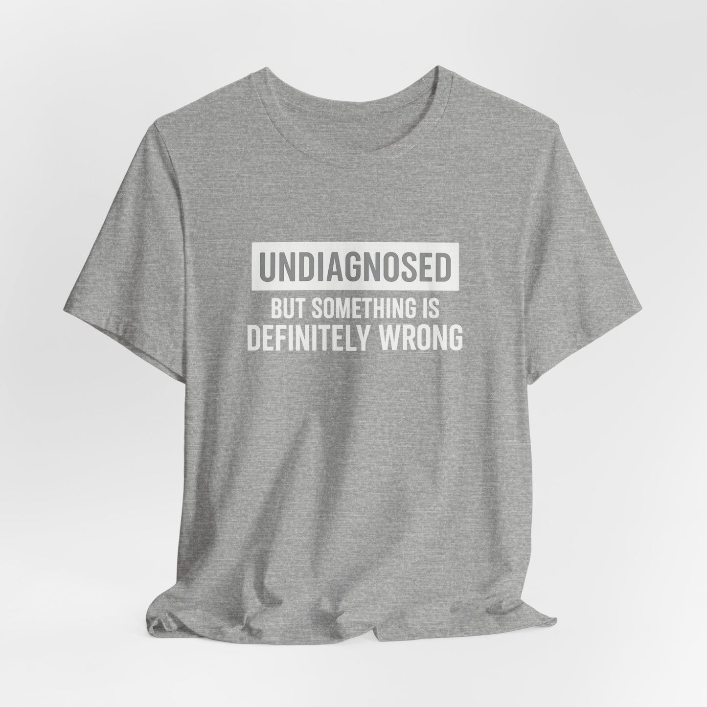 Undiagnosed But Something Is Definitely Wrong - T‑Shirt | Funny & Sarcastic | Roly Poly Print