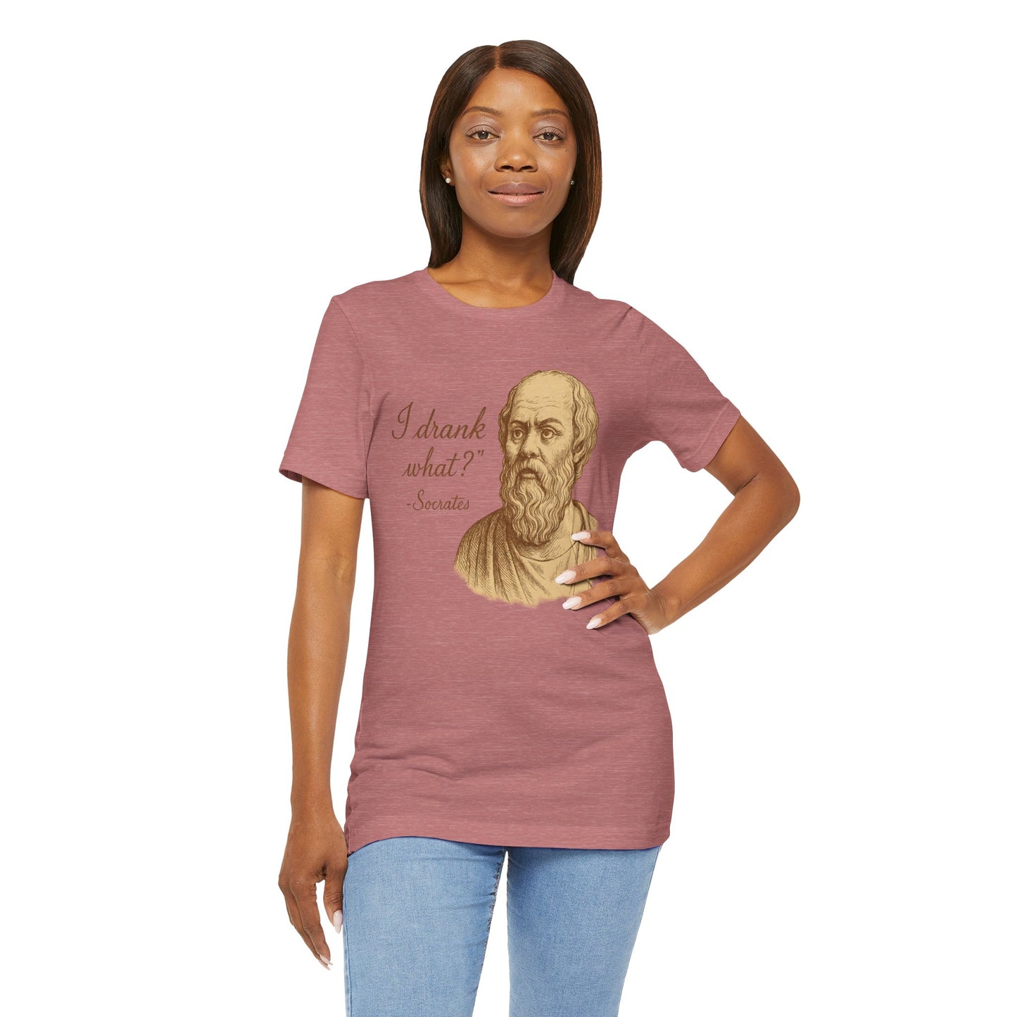 I Drank What? Socrates Quote - T-shirt | Funny & Sarcastic | Roly Poly Print