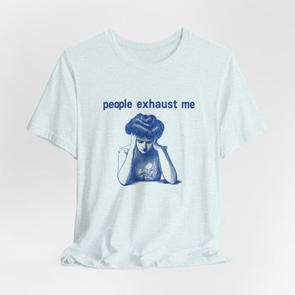 People Exhaust Me - T-Shirt | Funny & Sarcastic | Roly Poly Print