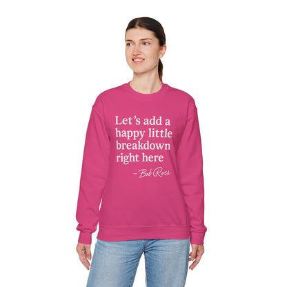 We'll Just Add a Happy Little Breakdown Bob Ross Quote - Sweatshirt | Funny & Sarcastic | Roly Poly Print
