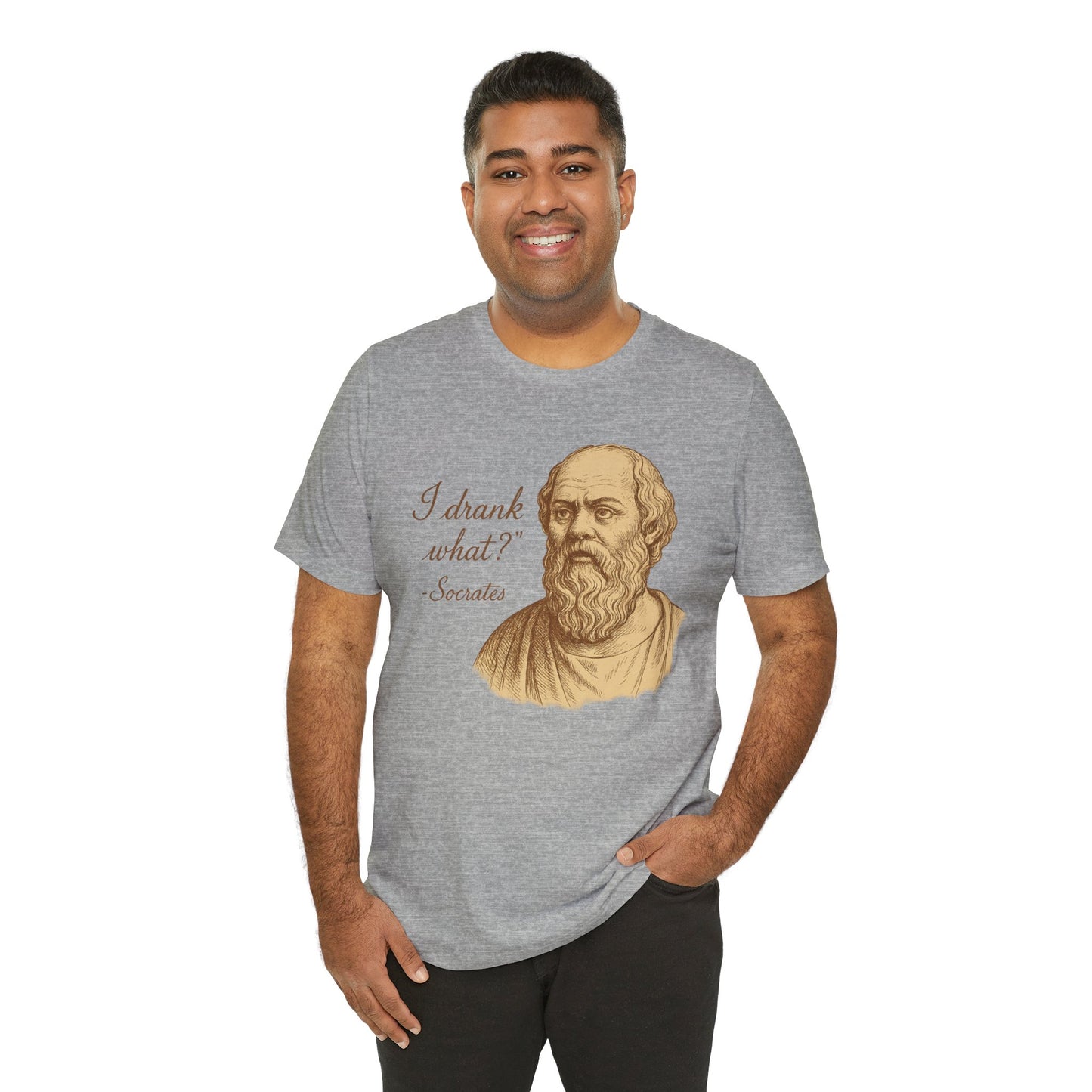 I Drank What? Socrates Quote - T-shirt | Funny & Sarcastic | Roly Poly Print