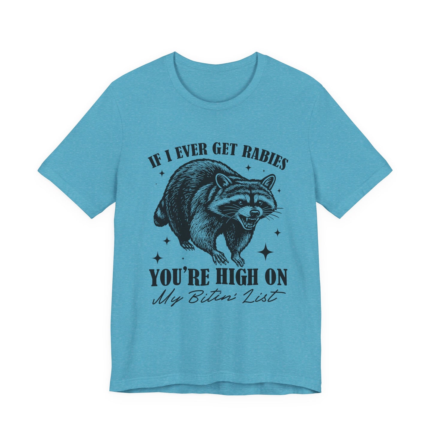 If I Ever Get Rabies You’re High On My Biten' List Raccoon - T-shirt | Funny & Sarcastic | Roly Poly Print