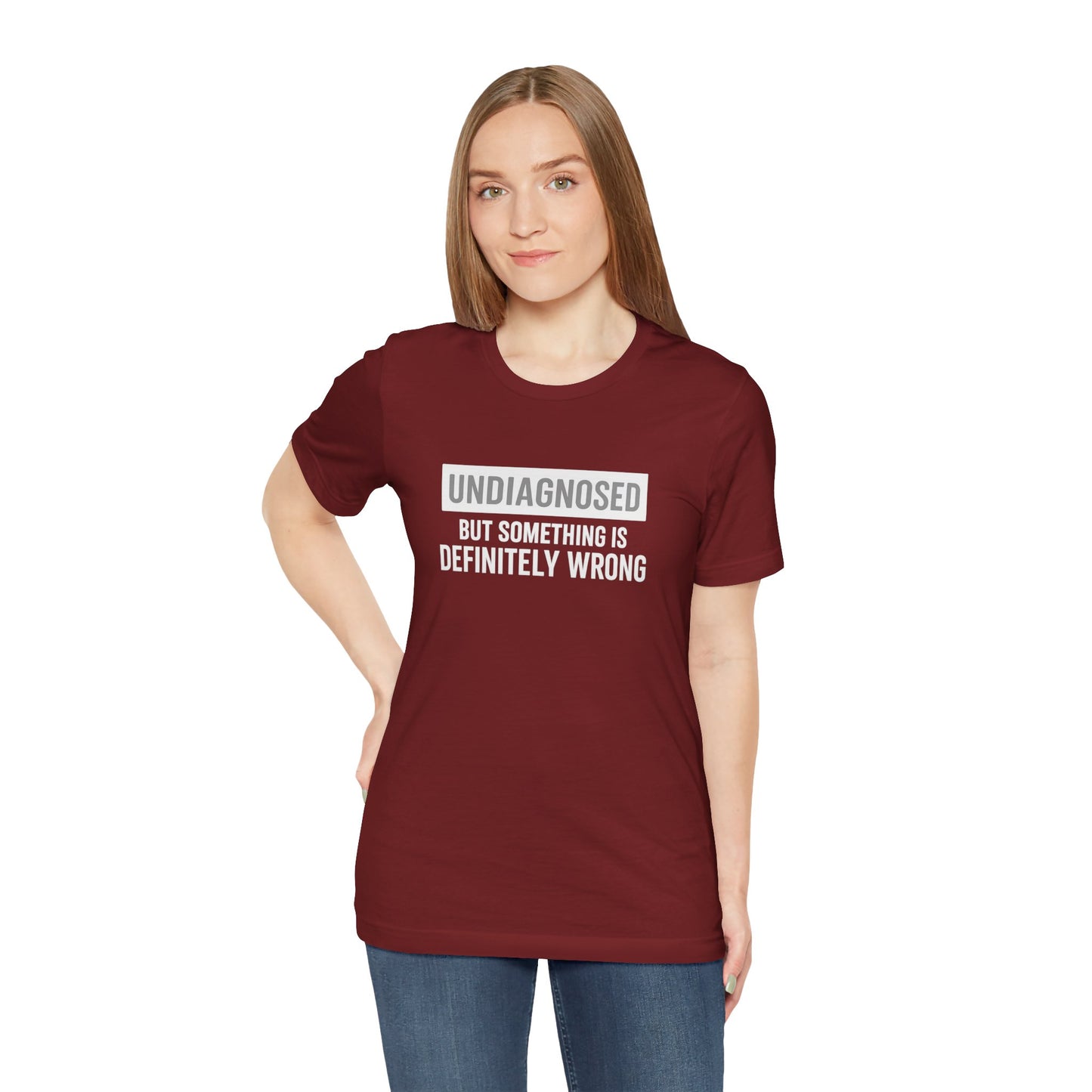 Undiagnosed But Something Is Definitely Wrong - T‑Shirt | Funny & Sarcastic | Roly Poly Print