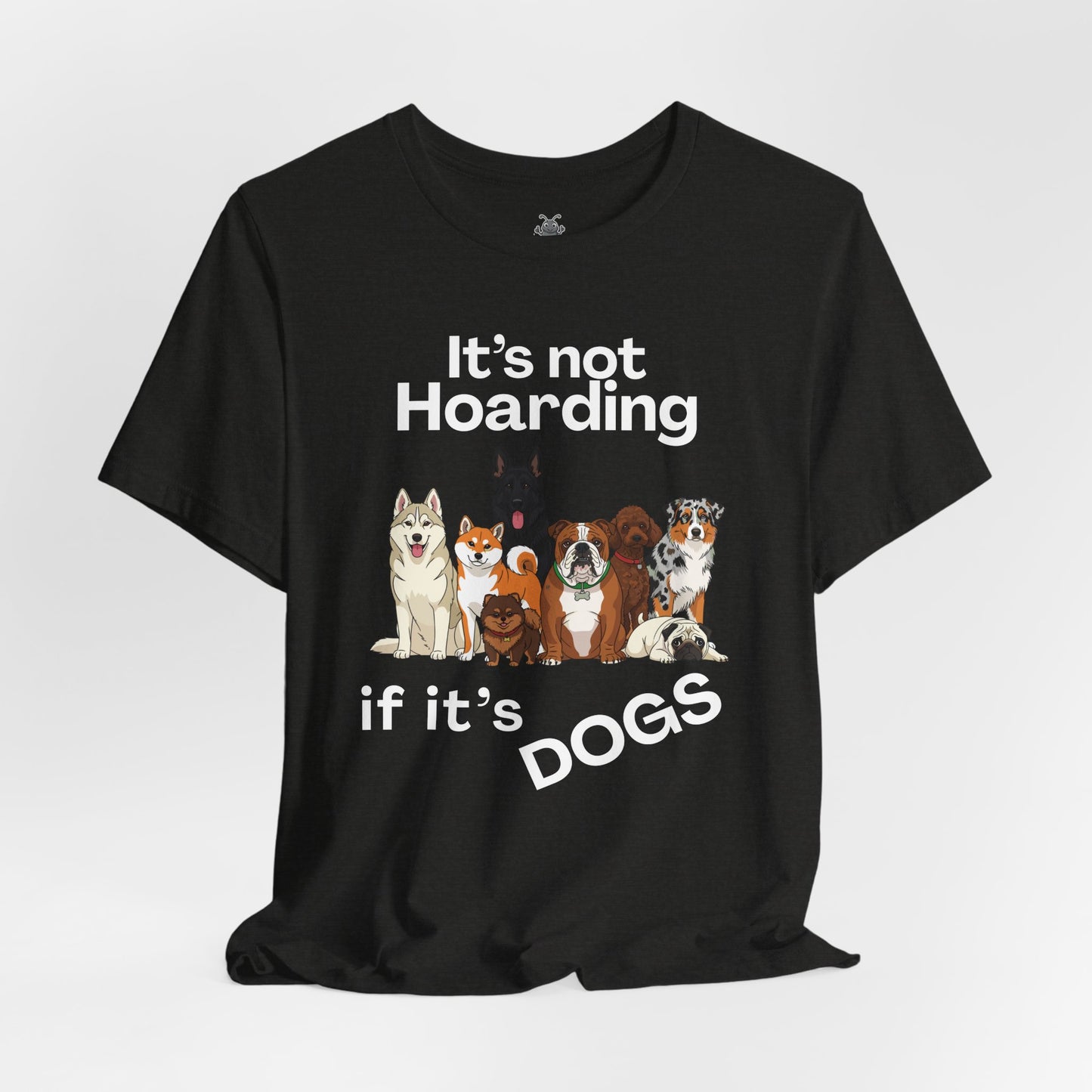 It's Not Hoarding If It's Dogs - T‑Shirt | Pets and Animals | Roly Poly Print