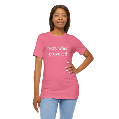 Petty When Provoked - T-Shirt | Funny & Sarcastic | Roly Poly Print