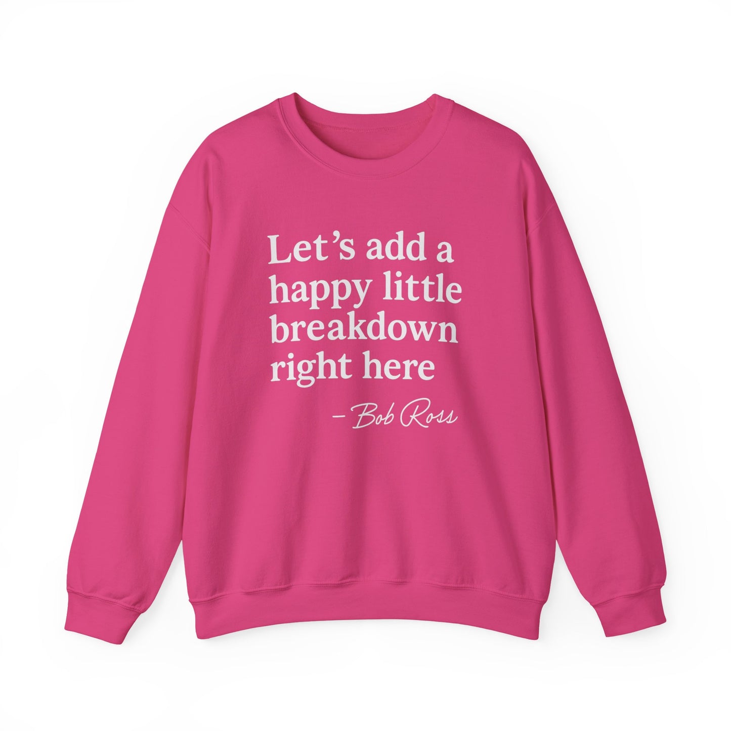 We'll Just Add a Happy Little Breakdown Bob Ross Quote - Sweatshirt | Funny & Sarcastic | Roly Poly Print
