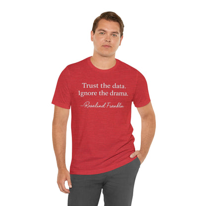 Trust the Data Not the Drama Rosalind Franklin Quote - T-Shirt | STEM | Roly Poly Print