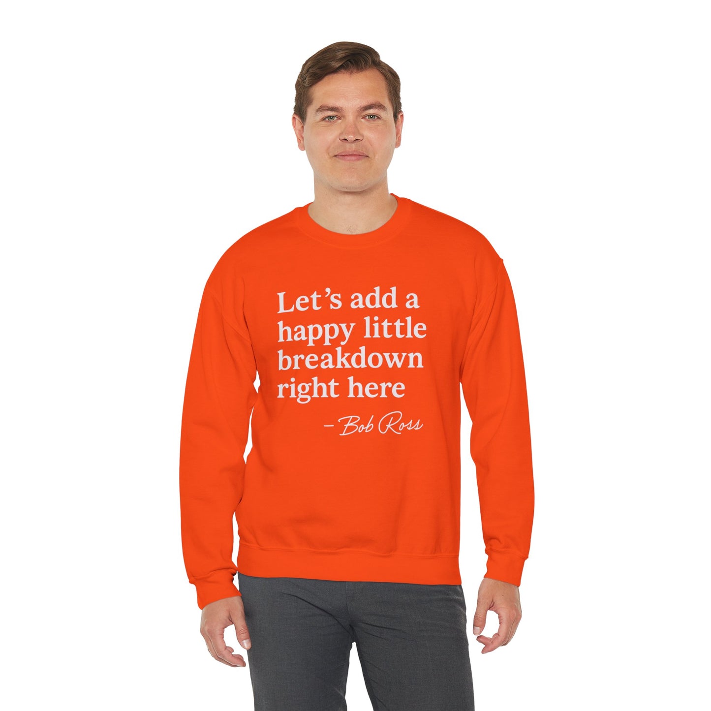 We'll Just Add a Happy Little Breakdown Bob Ross Quote - Sweatshirt | Funny & Sarcastic | Roly Poly Print
