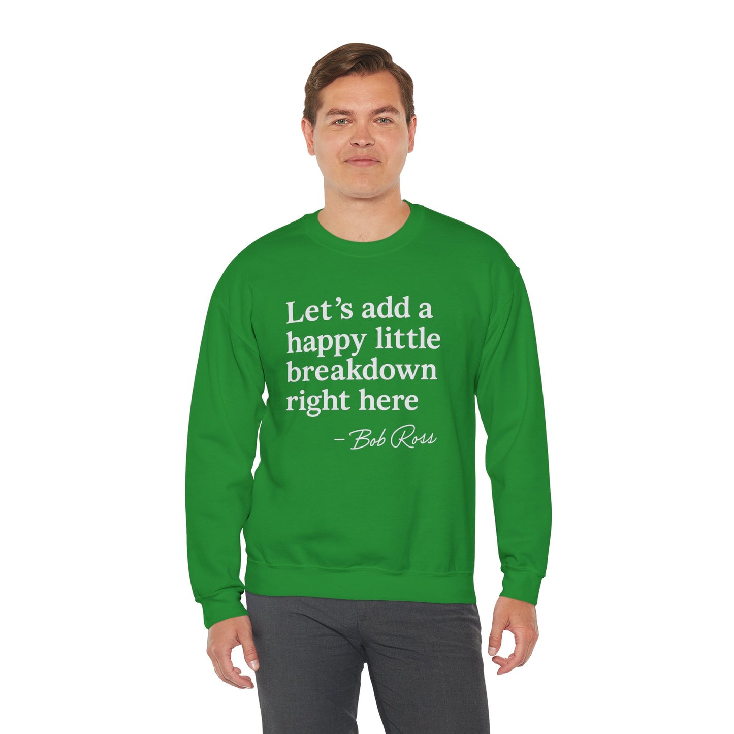 We'll Just Add a Happy Little Breakdown Bob Ross Quote - Sweatshirt | Funny & Sarcastic | Roly Poly Print