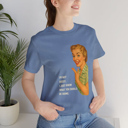 I'm Not Bossy, I just Know What You Should Be Doing Retro Housewife - T-Shirt | Funny & Sarcastic | Roly Poly Print