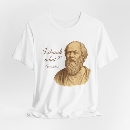 I Drank What? Socrates Quote - T-shirt | Funny & Sarcastic | Roly Poly Print