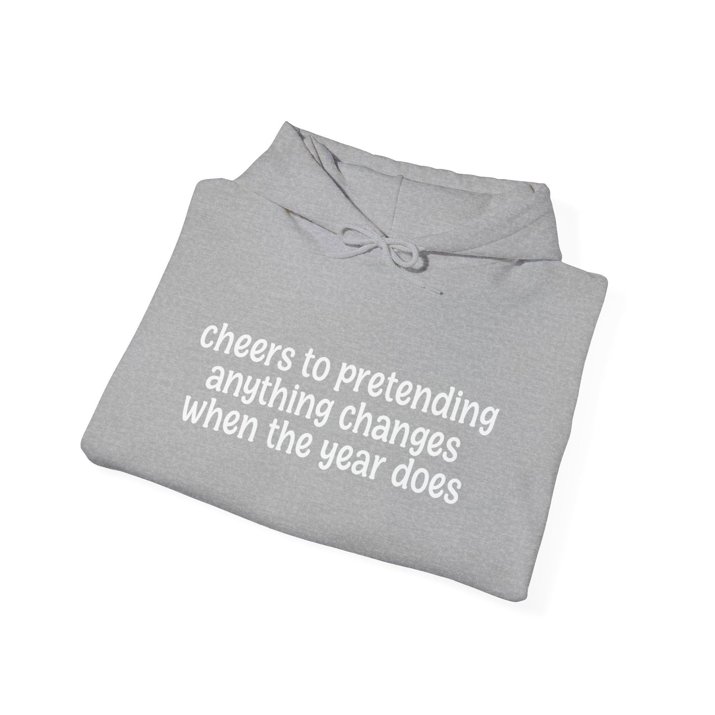Cheers to Pretending Anything Changes When the New Year Does - New Year Hoodie | Holiday | Roly Poly Print