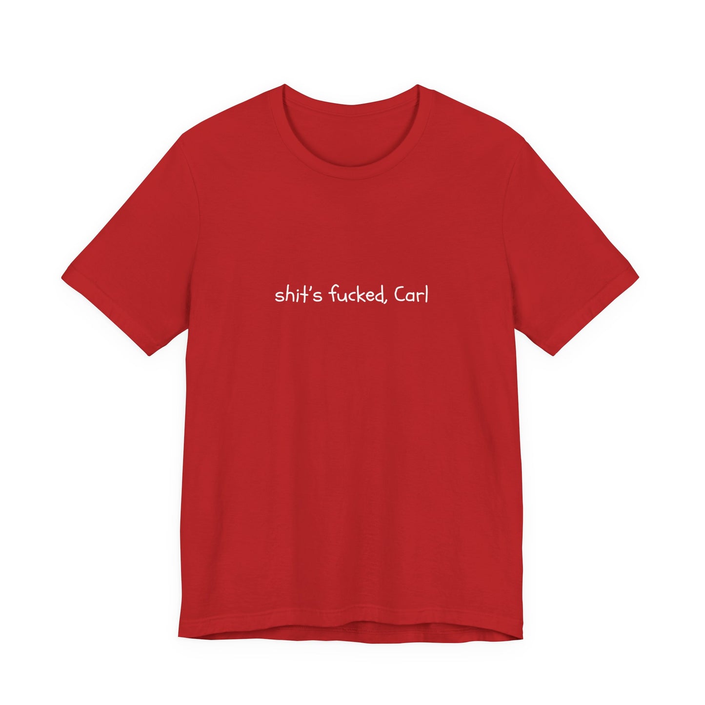 Shit's Fucked, Carl Text - T-Shirt | Sarcastic | Roly Poly Print