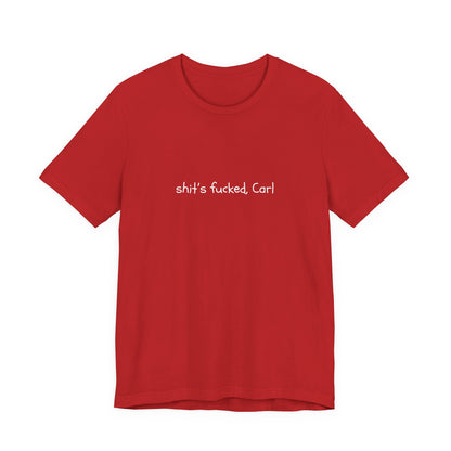 Shit's Fucked, Carl Text - T-Shirt | Sarcastic | Roly Poly Print