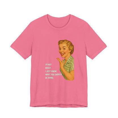I'm Not Bossy, I just Know What You Should Be Doing Retro Housewife - T-Shirt | Funny & Sarcastic | Roly Poly Print