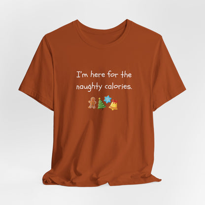 I'm Just Here for the Naughty Calories - Christmas T-Shirt | Holiday | Roly Poly Print