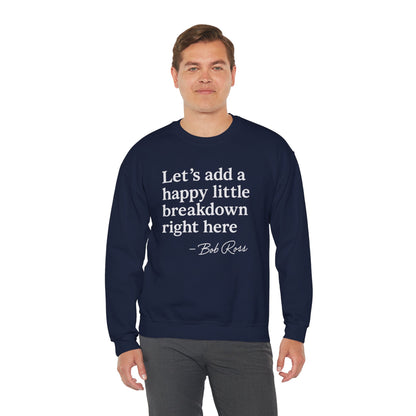 We'll Just Add a Happy Little Breakdown Bob Ross Quote - Sweatshirt | Funny & Sarcastic | Roly Poly Print